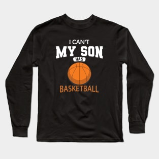 Basketball Mom - I can't my son has basketball Long Sleeve T-Shirt